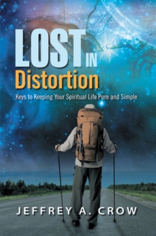 Lost in Distortion : Keys to Keeping Your Spiritual Life Pure and Simple