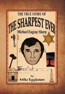 The True Story of the Sharpest Ever- : Michael Eugene Sharp