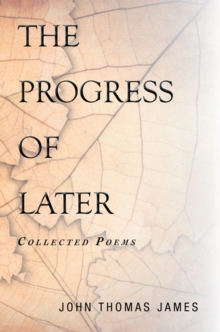 The Progress of Later : Collected Poems