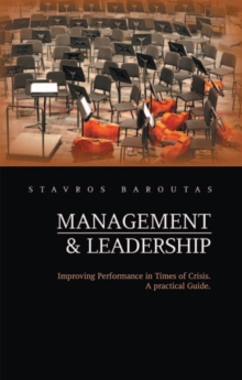 Management and Leadership : Improving Performance in Times of Crisis. a Practical Guide.