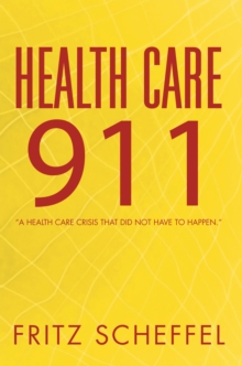 Health Care 911 : "A Health Care Crisis That Did Not Have to Happen."