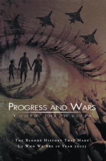 Progress and Wars : The Bloody History That Made Us Who We Are in Year 22025