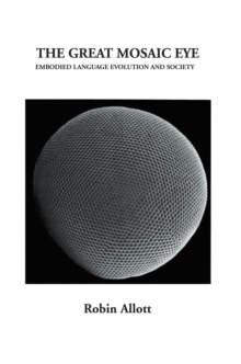 The Great Mosaic Eye : Embodied Language Evolution and Society