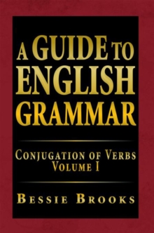 A Guide to English Grammar : Conjugation of Verbs Volume I