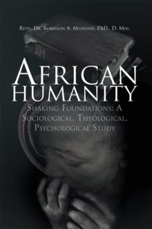 African Humanity : Shaking Foundations: a Sociological, Theological, Psychological Study