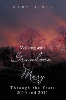 Walking with Grandma Mary Through the Years 2010 and 2011 : Through the Years 2010 and 2011