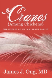 Cranes Among Chickens : Chronicles of an Immigrant Family