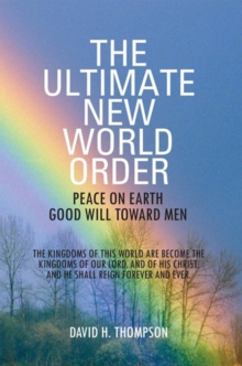 The Ultimate New World Order : Peace on Earth Good Will Toward Men