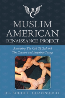 Muslim American Renaissance Project : Answering the Call of God and the Country and Inspiring Change