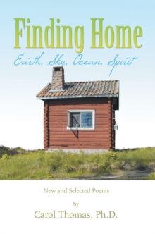 Finding Home: Earth, Sky, Ocean, Spirit : New and Selected Poems