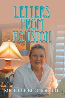 Letters from Houston : A Victorious Cancer Journey Musings of Faith, Family, Friends, and Food