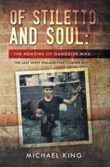 Of Stiletto and Soul : The Memoirs of Gangster Mike the Last West Philadelphia Corner Boy