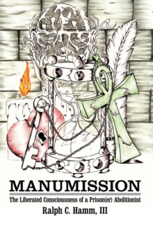 Manumission : The Liberated Consciousness of a Prison(Er) Abolitionist