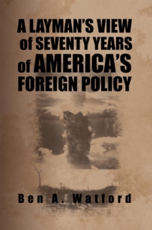 A Layman'S View of Seventy Years of America'S Foreign Policy