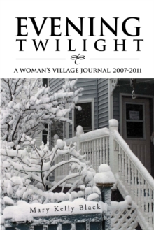 Evening Twilight: a Woman'S Village Journal, 2007-2011 : A Woman'S Village Journal, 2007-2011