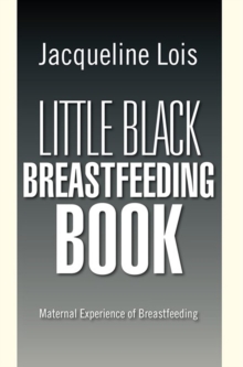 Little Black Breastfeeding Book : Maternal Experience of Breastfeeding