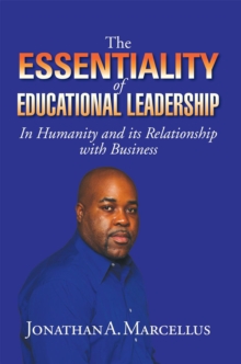 The Essentiality of Educational Leadership in Humanity and Its Relationship with Business. : In Humanity and Its Relationship with Business