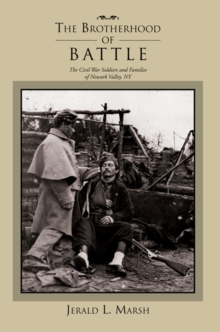 The Brotherhood of Battle : The Civil War Soldiers and Families of Newark Valley, New York