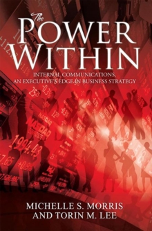 The Power Within : Internal Communications, an Executive's Edge in Business Strategy