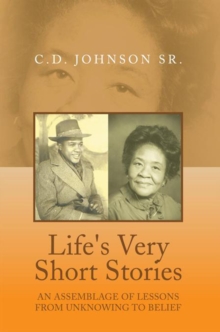 Life's Very Short Stories : An Assemblage of Lessons from Unknowing to Belief