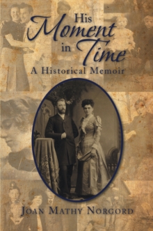 His Moment in Time : A Historical Memoir