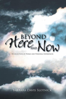 Beyond Here and Now : A Collection of Poems and Personal Experiences