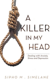 A Killer in My Head : Dealing with Anxiety, Stress and Depression