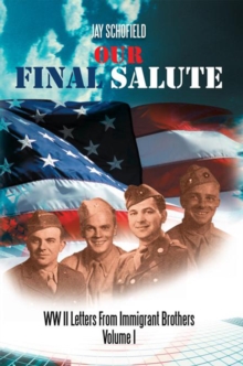 Our Final Salute : Ww Ii Letters from Immigrant Brothers Volume I