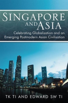 Singapore and Asia - Celebrating Globalisation and an Emerging Post-Modern Asian Civilisation