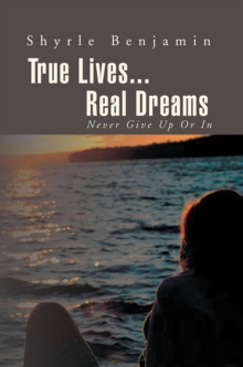 True Lives...Real Dreams : Never Give up or In