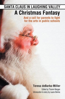 Santa Claus in Laughing Valley- a Christmas Fantasy : And a Call for Parents to Fight for the Arts in Public Schools