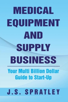 Medical Equipment and Supply Business : Your Multi Billion Dollar Guide to Start-Up