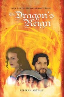 The Dragon'S Reign : Book 1 of the Dragon'S Prophecy Trilogy