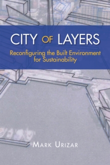 City of Layers : Reconfiguring the Built Environment for Sustainability