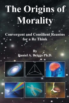 The Origins of Morality : Convergent and Consilient Reasons for a Re Think