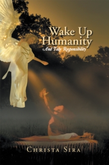 Wake up Humanity : And Take Responsibility