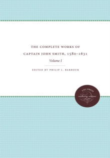 The Complete Works of Captain John Smith, 1580-1631, Volume I : Volume I