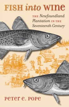 Fish into Wine : The Newfoundland Plantation in the Seventeenth Century