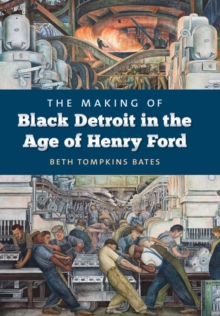 The Making of Black Detroit in the Age of Henry Ford