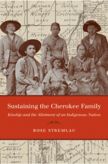 Sustaining the Cherokee Family : Kinship and the Allotment of an Indigenous Nation