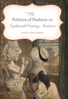 The Politics of Fashion in Eighteenth-Century America