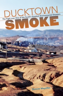 Ducktown Smoke : The Fight over One of the South's Greatest Environmental Disasters