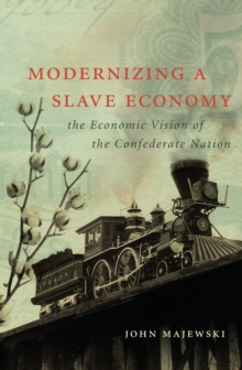 Modernizing a Slave Economy : The Economic Vision of the Confederate Nation