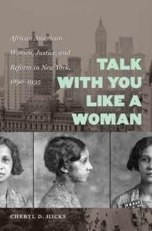 Talk with You Like a Woman : African American Women, Justice, and Reform in New York, 1890-1935