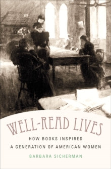 Well-Read Lives : How Books Inspired a Generation of American Women