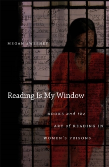 Reading Is My Window : Books and the Art of Reading in Women's Prisons