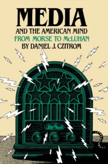 Media and the American Mind : From Morse to McLuhan