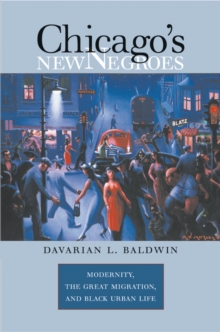 Chicago's New Negroes : Modernity, the Great Migration, and Black Urban Life