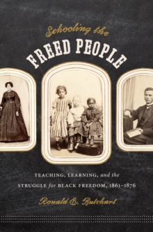 Schooling the Freed People : Teaching, Learning, and the Struggle for Black Freedom, 1861-1876