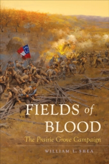 Fields of Blood : The Prairie Grove Campaign